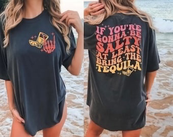 Retro T-Shirt, If You're Gonna Be Salty At Least Bring The Tequila Shirt, Drinking Summer Shirt, Funny Tequila Shirt, Trendy Shirt