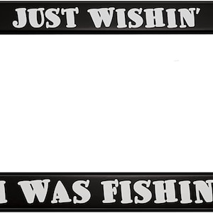 Just Wishin I was Fishin Black License Plate Frame