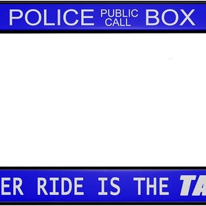 May include: A black license plate frame with a blue band that says "POLICE PUBLIC CALL BOX" and a white band that says "MY OTHER RIDE IS THE TARDIS".
