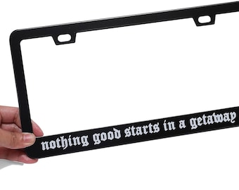 Nothing Good Starts In A Getaway Car License Plate Frame