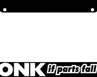 HONK If Parts Fall Off Funny License Plate Frame