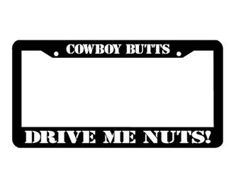 Cowboy Butts Drive Me Nuts! License Plate Frame