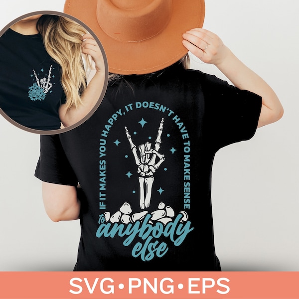 If it makes you happy it doesn’t have to make sense to anybody else Svg Png, Positive Affirmation and Self-Care Svg, Skeleton hand Designs