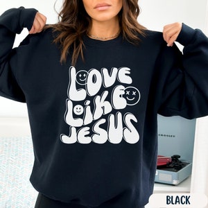 Love like Jesus Sweatshirt Christian apparel, Religious shirt, Inspirational Shirt Christian Sweatshirts Easter faith shirts Jesus Hoodie