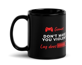 Games Don't Make You Violent Lag Does Mug