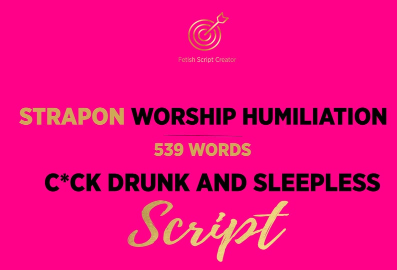 STRAPON WORSHIP Cok Drunk and Sleepless Femdom Pegging Script Ppv