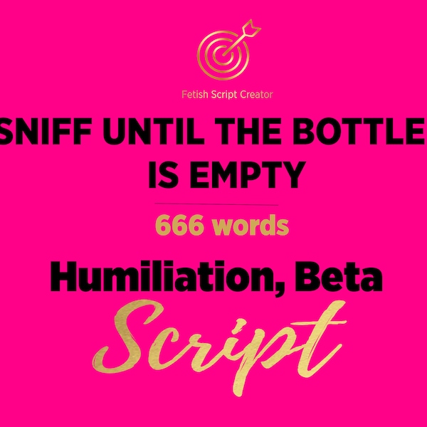 Sn*ff Untill the Bottle Is Empty Findom Femdom Script | Female Domination Script | Onlyfans Script | Adult Video Script | Fansly Loyalfans