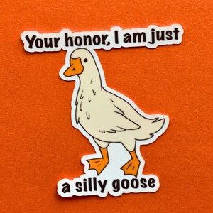 Your Honor, I am Just a Silly Goose || Water-Resistant/Waterproof Vinyl Matte 3in. Funny Sticker