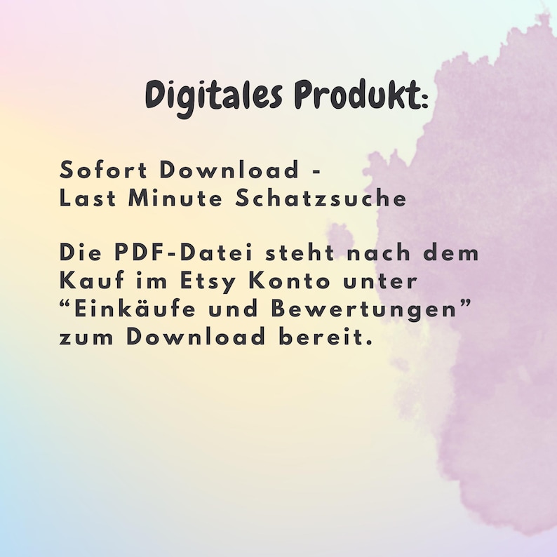 May include: A digital product description with the text "Digitales Produkt: Sofort Download - Last Minute Schatzsuche Die PDF-Datei steht nach dem Kauf im Etsy Konto unter "Eink&auml;ufe und Bewertungen" zum Download bereit."