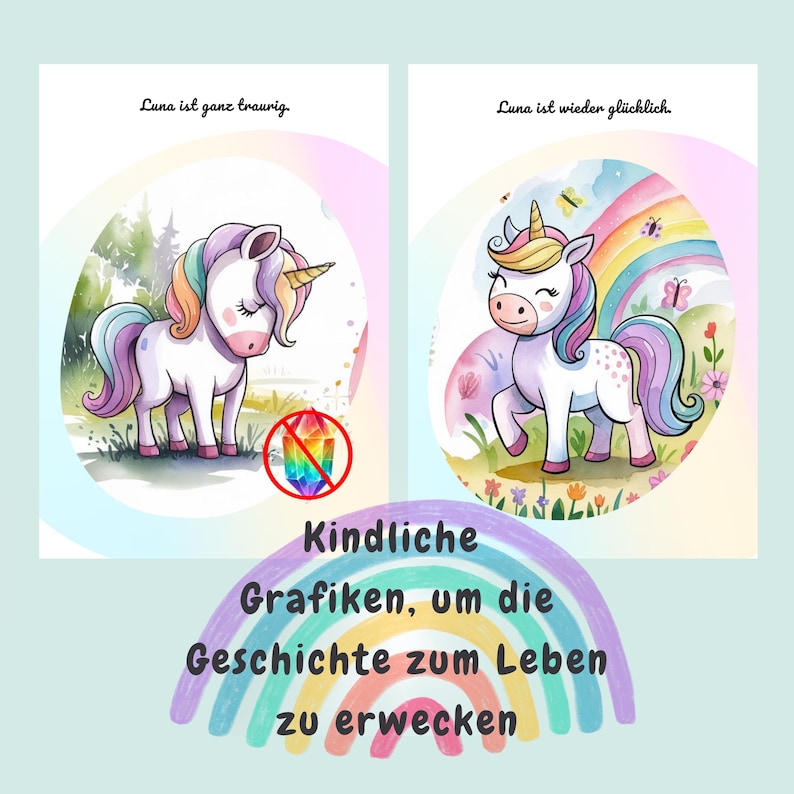 May include: Two illustrations of a unicorn, one with a sad expression and the other with a happy expression. The unicorn with the sad expression is surrounded by a rainbow and flowers. The unicorn with the happy expression is surrounded by a rainbow and flowers. The text "Luna ist ganz traurig." is above the sad unicorn and the text "Luna ist wieder gl&uuml;cklich." is above the happy unicorn. The text "Kindliche Grafiken, um die Geschichte zum Leben zu erwecken" is below the two illustrations.