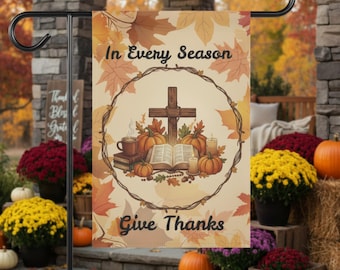 Christian Fall Garden Flag, Give Thanks Yard Flag, Religious Autumn Decor, Thanksgiving Bible & Cross, In Every Season Lawn Sign