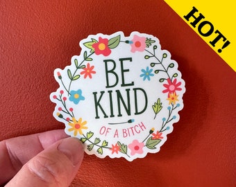 Be Kind of a bitch | vinyl, funny, pretty, subtle, adult humor, laptop decal, water bottle sticker, gag gift, prank, smart ass, waterproof