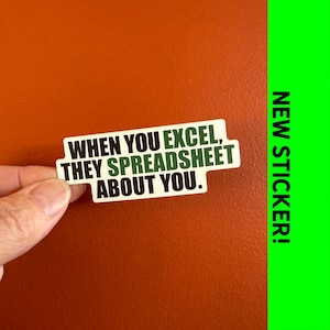 When you Excel, they Spreadsheet about you. High quality funny, snarky vinyl sticker for computer lovers