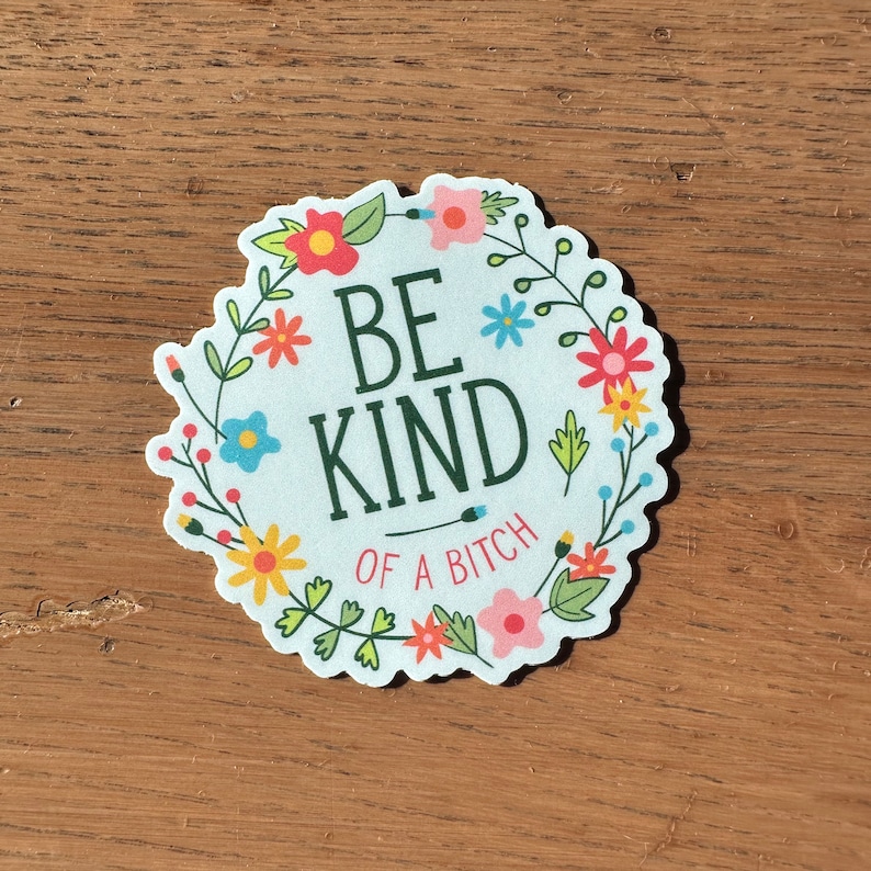 Be Kind of a bitch | vinyl, funny, pretty, subtle, adult humor, laptop decal, water bottle sticker, gag gift, prank, smart ass, waterproof image 8