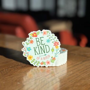 Be Kind of a bitch | vinyl, funny, pretty, subtle, adult humor, laptop decal, water bottle sticker, gag gift, prank, smart ass, waterproof image 3