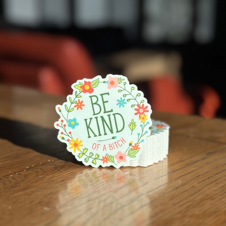 Be Kind of a bitch | vinyl, funny, pretty, subtle, adult humor, laptop decal, water bottle sticker, gag gift, prank, smart ass, waterproof image 3