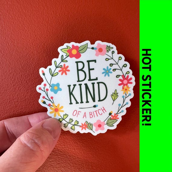 Be Kind of a bitch | vinyl, funny, pretty, subtle, adult humor, laptop decal, water bottle sticker, gag gift, prank, smart ass, waterproof