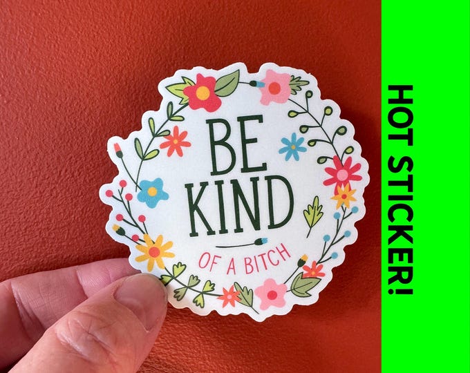 Be Kind of a bitch | vinyl, funny, pretty, subtle, adult humor, laptop decal, water bottle sticker, gag gift, prank, smart ass, waterproof
