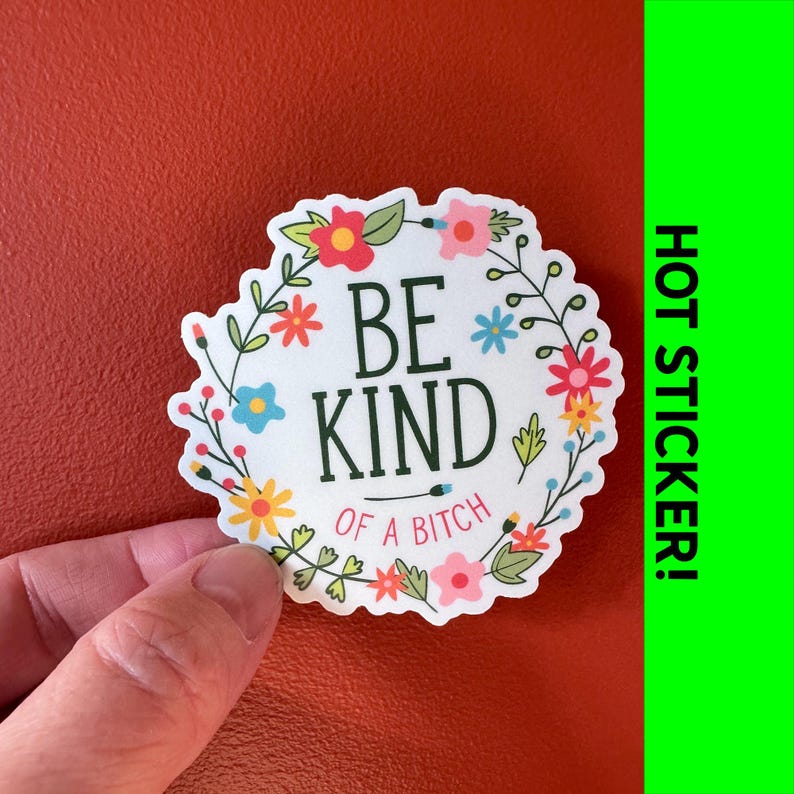 ‘Be Kind of a bitch’ vinyl sticker with floral border. Funny and subtle. Best seller sticker on Etsy.
