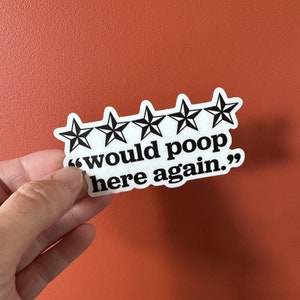 would poop here again, 5-star review vinyl sticker - funny, positive sticker, subtle, adult humor, laptop decal, water bottle sticker, gag