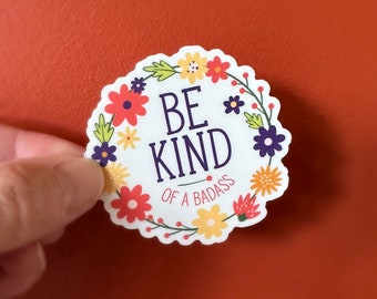 Be Kind of a badass | vinyl, funny, pretty, subtle, adult humor, laptop decal, water bottle sticker, gag gift, prank, smart ass, waterproof