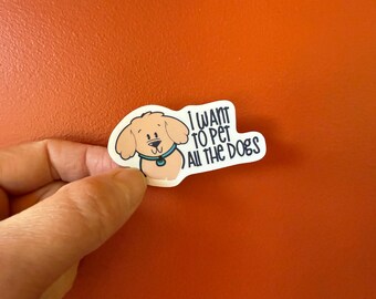 I want to pet all the dogs - vinyl sticker for all dog lovers!