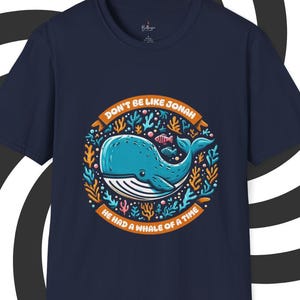Don&#39;t Be Like Jonah, He Had A Whale Of A Time | Soft Style | Unisex Faith Based T-shirt | Funny Christian T-shirt | Whale Design