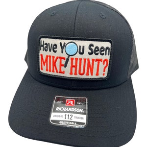 Have You Seen Mike Hunt Funny Patch Richardson 112 Trucker Hat Cap Snapback