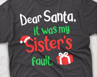 Dear Santa It Was My Sisters Fault Svg, Christmas Svg, Kids Christmas Svg, Christmas Png, Shirt Svg, Sublimation, Instant Download