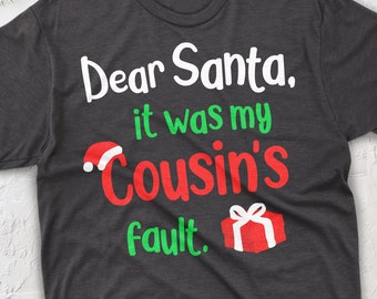 Dear Santa It Was My Cousins Fault Svg, Christmas Svg, Kids Christmas Svg, Christmas Png, Shirt Svg, Sublimation, Instant Download