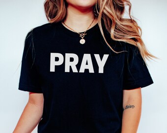 Pray Shirt - Jesus Shirt - Pray - Faith Shirt - Christian Shirt - Christian Apparel - Religious Shirt - Christian Clothing