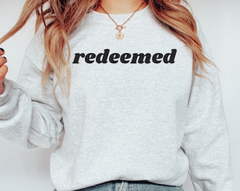 Redeemed Sweatshirt - Jesus Sweatshirt - Redeemed - Faith Sweatshirt - Christian Sweatshirt - Christian Apparel - Religious Sweatshirt