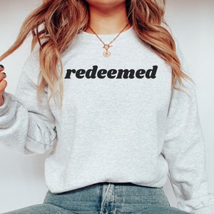 Redeemed Sweatshirt - Jesus Sweatshirt - Redeemed - Faith Sweatshirt - Christian Sweatshirt - Christian Apparel - Religious Sweatshirt