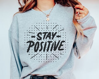 Blijf positief Sweatshirt - Positief Sweatshirt - Positieve Vibes - Denk positief Sweatshirt - Positief blijven - Inspirerend cadeau