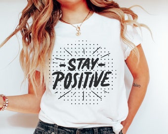 Camisa Stay Positive - Camisa positiva - Camisa inspiradora - Camisa motivacional - Vibraciones positivas - Mantenerse positivo - Camisa Think Positive