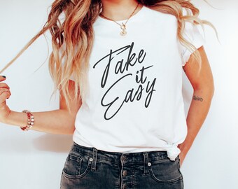 Take It Easy Shirt - T-shirt Take It Easy - Citation Take It Easy - Chemise inspirante - Chemise de motivation - Take it Easy T