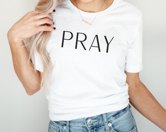 Pray Shirt - Jesus Shirt - Pray - Faith Shirt - Christian Shirt - Christian Apparel - Religious Shirt - Christian Clothing