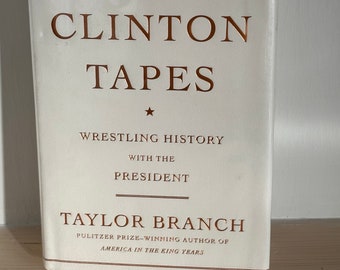 The Clinton Tapes Wrestling History with the President by Taylor Branch