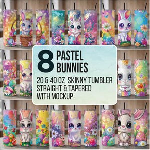 May include: A collection of eight pastel bunny-themed skinny tumblers. Each tumbler features a different bunny design with Easter eggs and floral accents. The text on the image reads "8 Pastel Bunnies" and "20 & 40 oz Skinny Tumbler Straight & Tapered With Mockup."