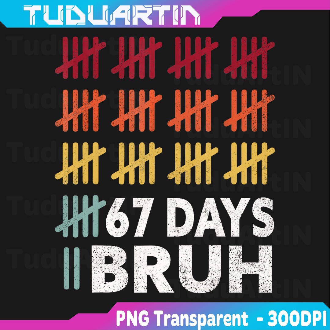 Bruh 67 Meme Days of School 67th Day of School 67 Math Png, Bruh Do the ...