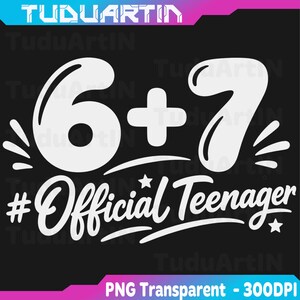 May include: A graphic design on a black background featuring the white text 6 + 7 and the hashtag #OfficialTeenager in a script font. The design includes decorative white star and dash accents, with the text TUDUARTIN at the top and PNG Transparent - 300DPI at the bottom.