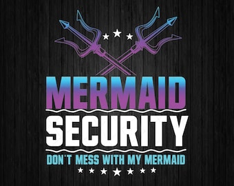 Mermaid Security Don&#39;t Mess With My Mermaid Dad Father&#39;s Day, Mermaid Security Dad Png, Quote Fathers Day Png, Instant Download