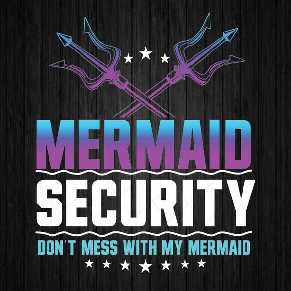 Mermaid Security Don't Mess With My Mermaid Dad Father's Day, Mermaid Security Dad Png, Quote Fathers Day Png, Instant Download