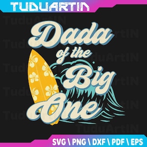 Dada of The Big One Wave Surf 1st Birthday Svg, Birthday Big One Svg, Beach Svg, First Birthday Birthday Boy Svg, Png, Eps, Instant Download