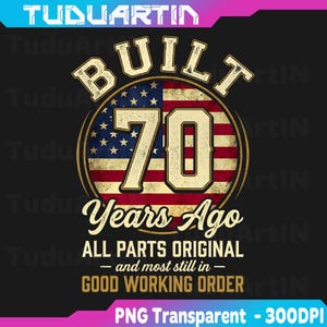 May include: A vintage-style graphic design featuring the text "BUILT 70 Years Ago". The number 70 is set against a backdrop of the American flag. The text "ALL PARTS ORIGINAL - and most still in - GOOD WORKING ORDER" is below.