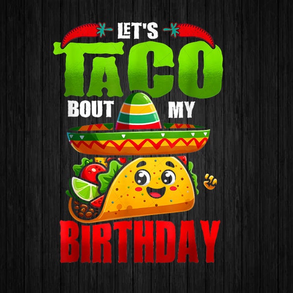 PNG ONLY Let's Taco Bout My Birthday Png, Born On Cinco De Mayo Cute Png, Digital Download