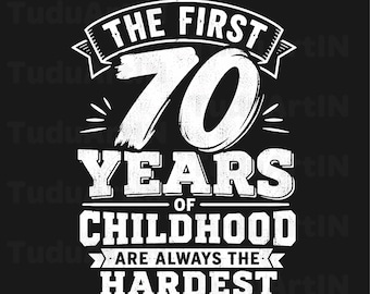 Die Ersten 70 Jahre Kindheit Sind Hardest 70. Geburtstag Png, Die Ersten 70 Jahre Kindheit Sind Hardest Png, Lustiger 70. Geburtstag Png