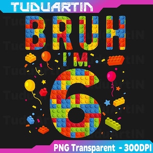 Può includere: Un design grafico colorato su sfondo nero. Il design presenta la scritta "BRUH I'M 6" costruita con mattoncini giocattolo. Palloncini, stelle e coriandoli circondano il testo. La parte inferiore recita "PNG Transparent - 300DPI".