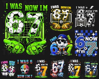Bundle 7th Birthday Funny Soccer I was 6 Now I'm 7 Year Old Png, 7th Birthday Soccer Png, Funny I Was 6 Now I’m 7 Soccer, Soccer 67 Meme Png