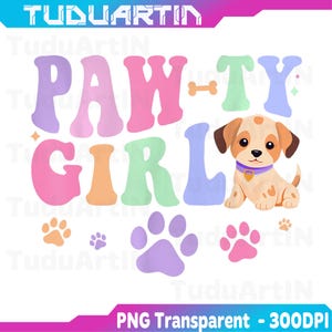 May include: A colorful graphic with the words "PAW-TY GIRL" in pastel colors, a bone, paw prints, and a cartoon puppy with brown ears and spots. The image includes the text "PNG Transparent - 300DPI".